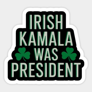 Irish Kamala Was President Sticker